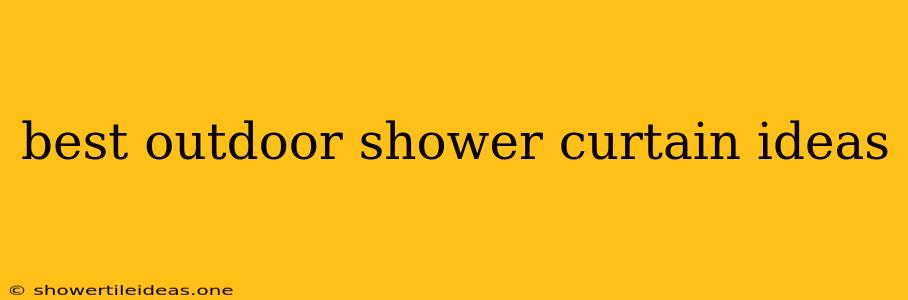 Best Outdoor Shower Curtain Ideas