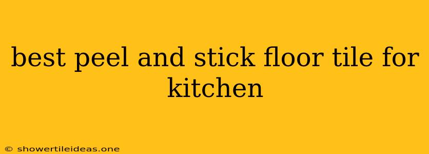 Best Peel And Stick Floor Tile For Kitchen