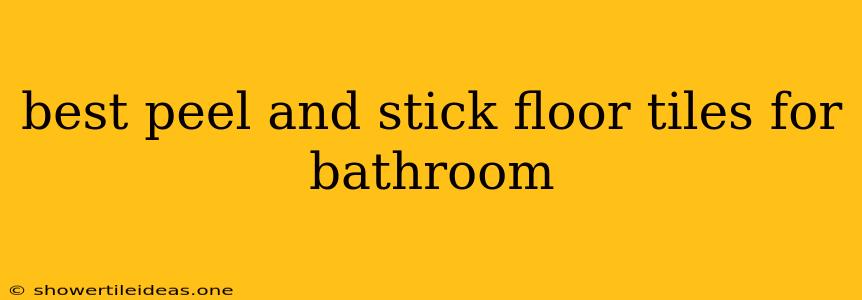 Best Peel And Stick Floor Tiles For Bathroom