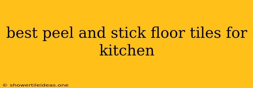 Best Peel And Stick Floor Tiles For Kitchen