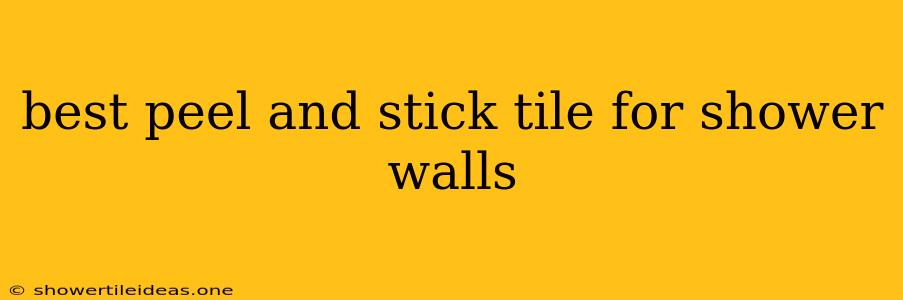 Best Peel And Stick Tile For Shower Walls