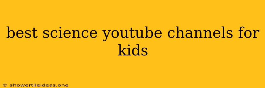 Best Science Youtube Channels For Kids