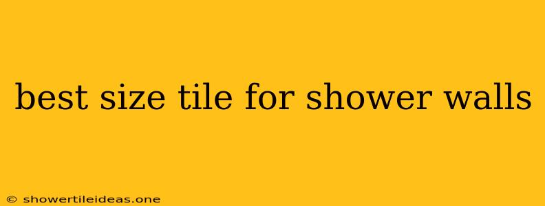 Best Size Tile For Shower Walls