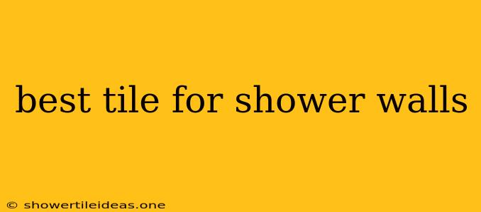 Best Tile For Shower Walls