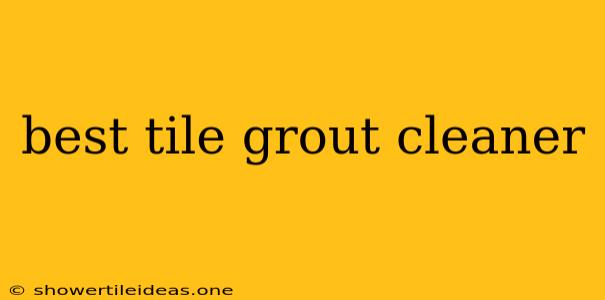 Best Tile Grout Cleaner