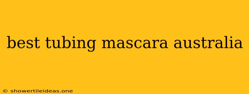 Best Tubing Mascara Australia