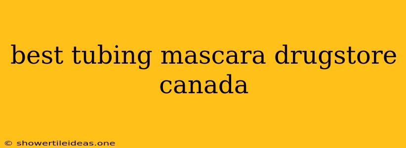 Best Tubing Mascara Drugstore Canada