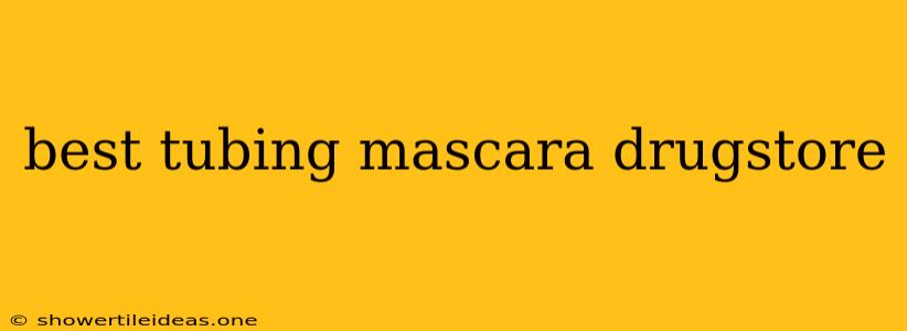 Best Tubing Mascara Drugstore