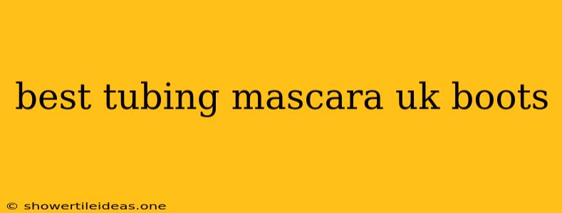 Best Tubing Mascara Uk Boots