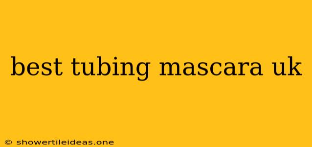 Best Tubing Mascara Uk