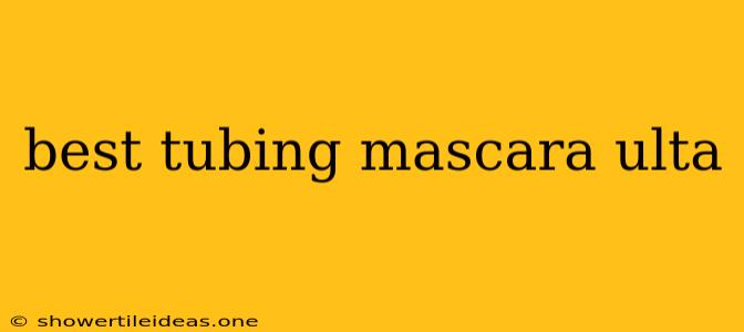 Best Tubing Mascara Ulta