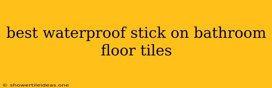 Best Waterproof Stick On Bathroom Floor Tiles