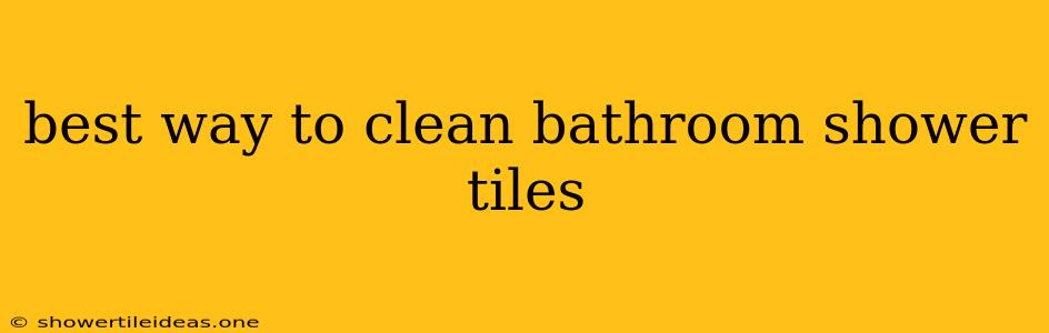 Best Way To Clean Bathroom Shower Tiles