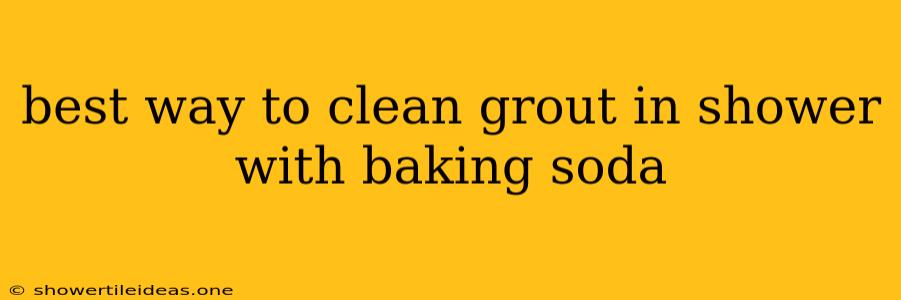 Best Way To Clean Grout In Shower With Baking Soda