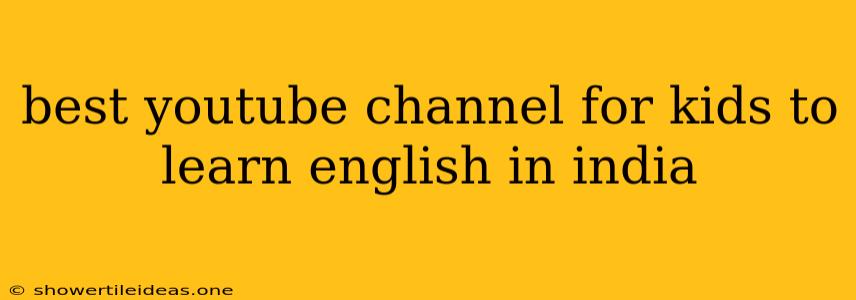 Best Youtube Channel For Kids To Learn English In India