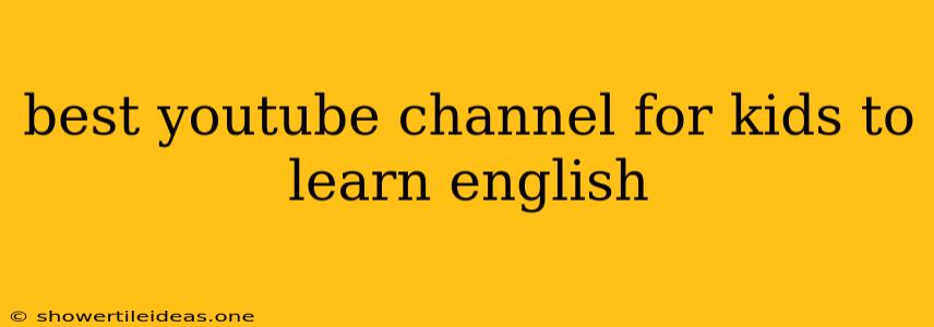 Best Youtube Channel For Kids To Learn English