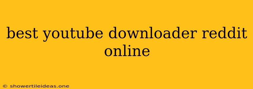 Best Youtube Downloader Reddit Online