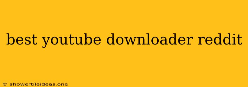 Best Youtube Downloader Reddit