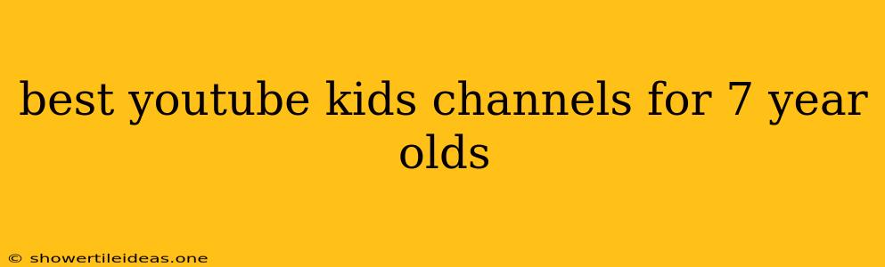 Best Youtube Kids Channels For 7 Year Olds