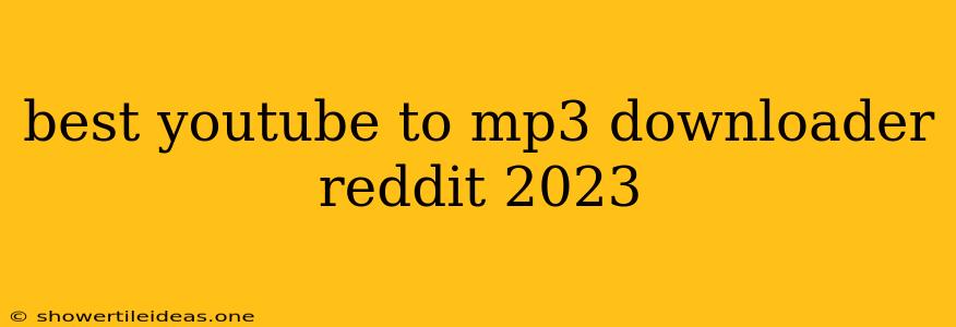 Best Youtube To Mp3 Downloader Reddit 2023