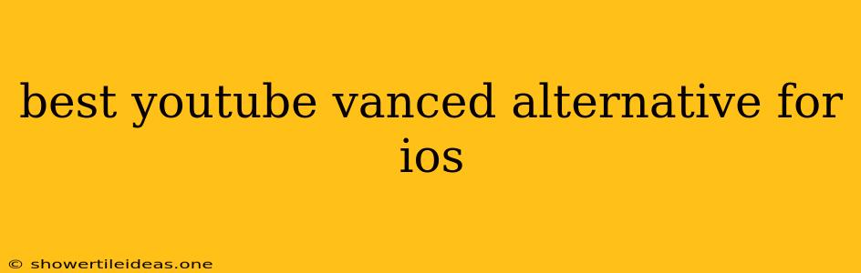Best Youtube Vanced Alternative For Ios