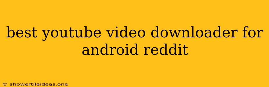 Best Youtube Video Downloader For Android Reddit