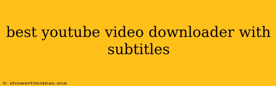 Best Youtube Video Downloader With Subtitles