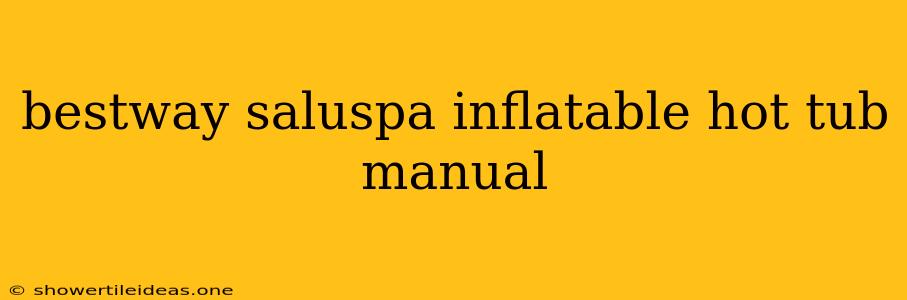 Bestway Saluspa Inflatable Hot Tub Manual