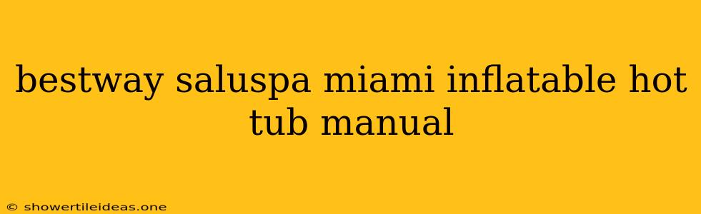 Bestway Saluspa Miami Inflatable Hot Tub Manual