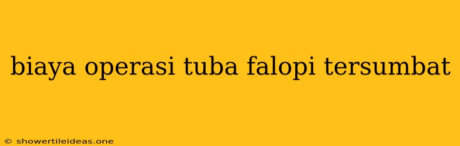 Biaya Operasi Tuba Falopi Tersumbat