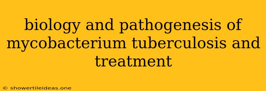 Biology And Pathogenesis Of Mycobacterium Tuberculosis And Treatment