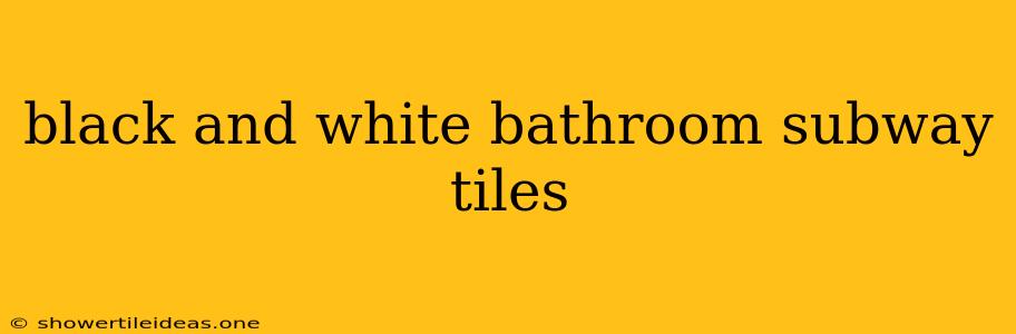 Black And White Bathroom Subway Tiles