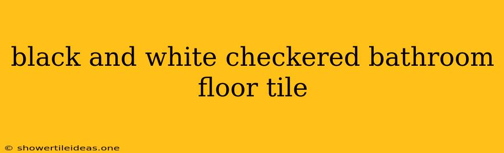 Black And White Checkered Bathroom Floor Tile