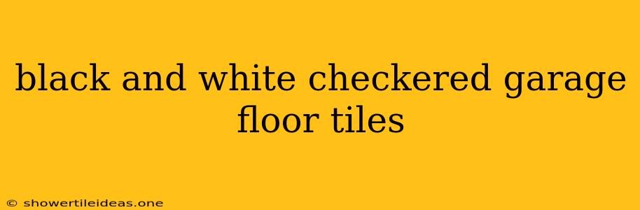 Black And White Checkered Garage Floor Tiles