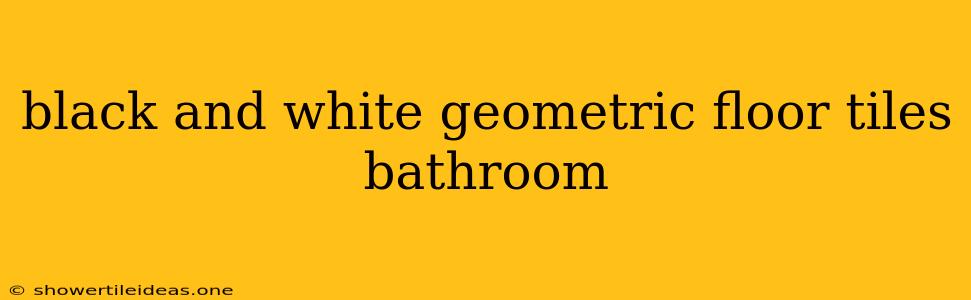 Black And White Geometric Floor Tiles Bathroom