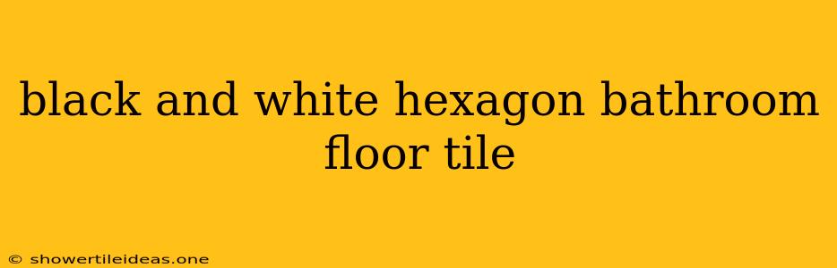 Black And White Hexagon Bathroom Floor Tile