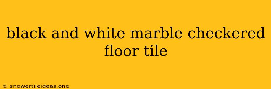 Black And White Marble Checkered Floor Tile