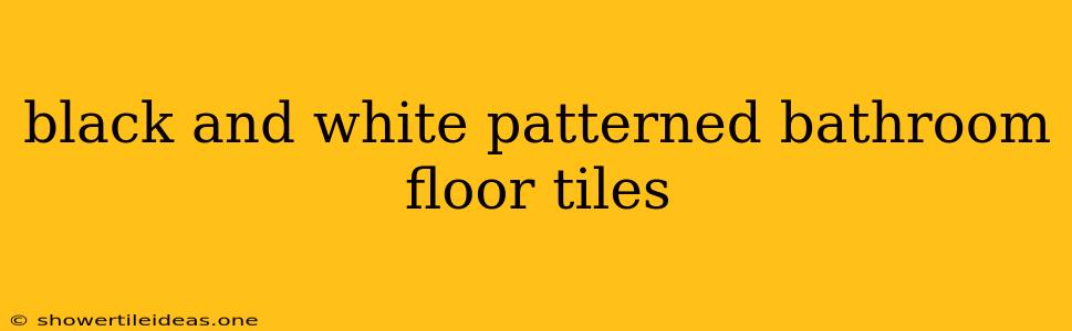 Black And White Patterned Bathroom Floor Tiles