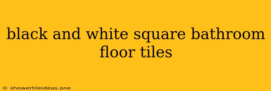 Black And White Square Bathroom Floor Tiles