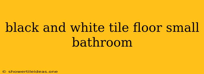 Black And White Tile Floor Small Bathroom