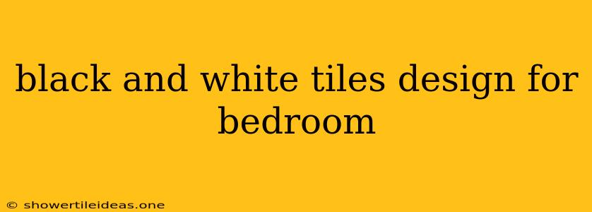 Black And White Tiles Design For Bedroom