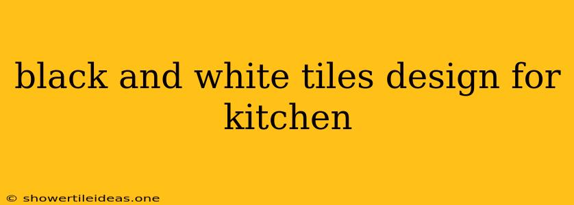 Black And White Tiles Design For Kitchen