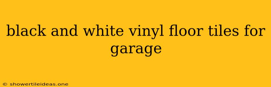 Black And White Vinyl Floor Tiles For Garage