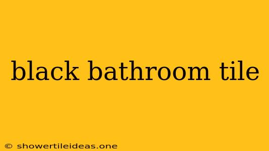 Black Bathroom Tile