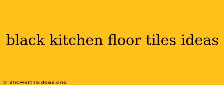 Black Kitchen Floor Tiles Ideas