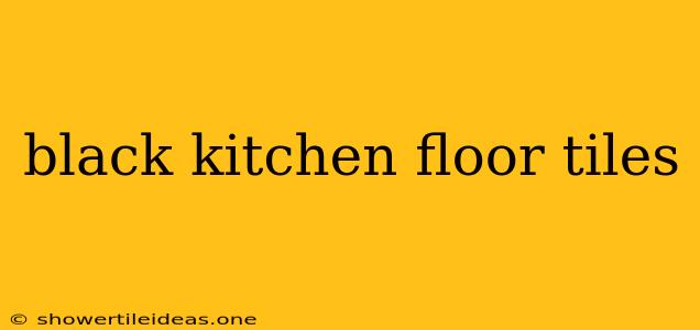 Black Kitchen Floor Tiles