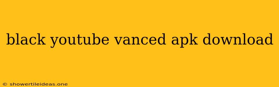 Black Youtube Vanced Apk Download