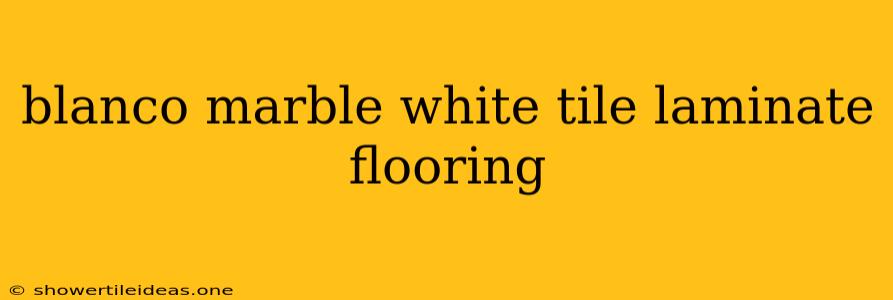 Blanco Marble White Tile Laminate Flooring