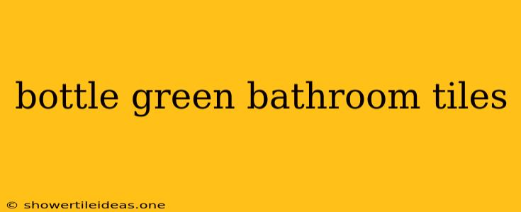 Bottle Green Bathroom Tiles