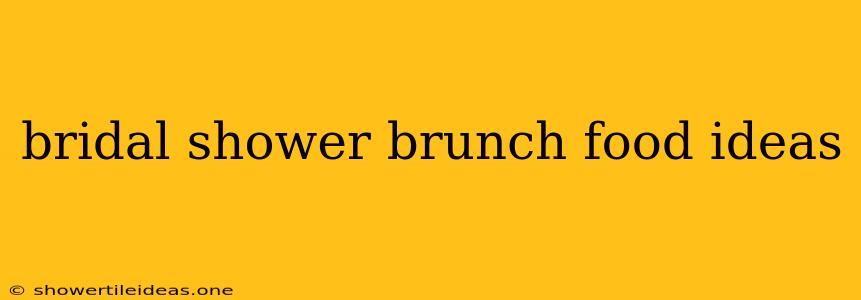 Bridal Shower Brunch Food Ideas